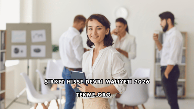 Şirket Hisse Devri Maliyeti 2026