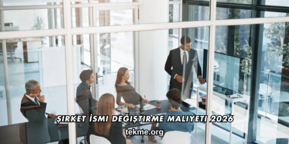 Şirket İsmi Değiştirme Maliyeti 2026