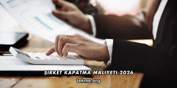 Şirket Kapatma Maliyeti 2026