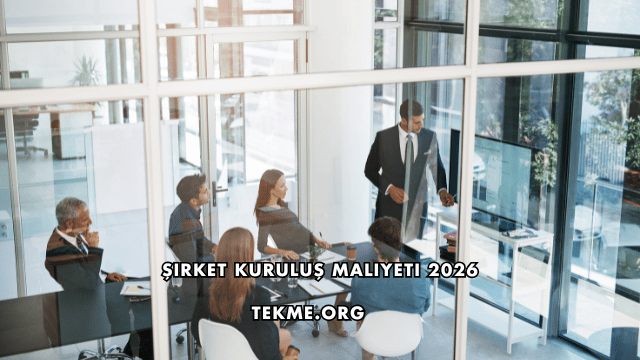Şirket Kuruluş Maliyeti 2026