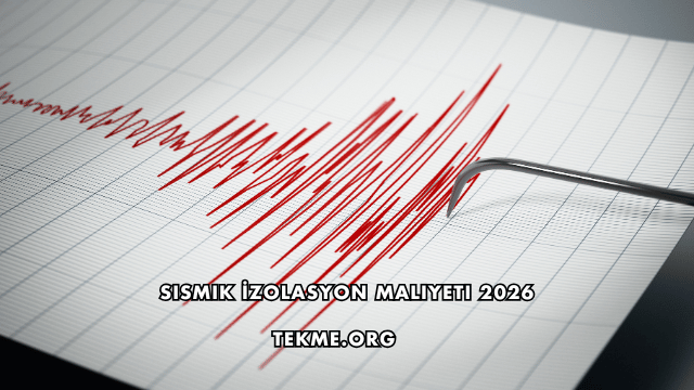 Sismik İzolasyon Maliyeti 2026