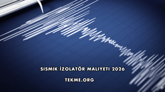 Sismik İzolatör Maliyeti 2026