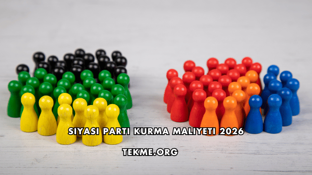 Siyasi Parti Kurma Maliyeti 2026