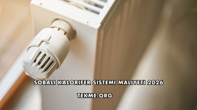 Sobalı Kalorifer Sistemi Maliyeti 2026