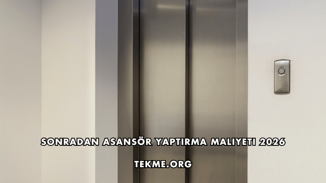 Sonradan Asansör Yaptırma Maliyeti 2026