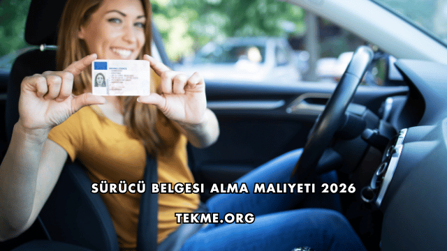 Sürücü Belgesi Alma Maliyeti 2026