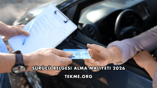 Sürücü Belgesi Alma Maliyeti 2026