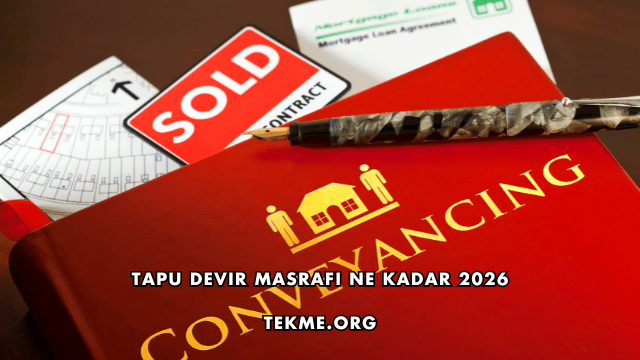 Tapu Devir Masrafı Ne Kadar 2026