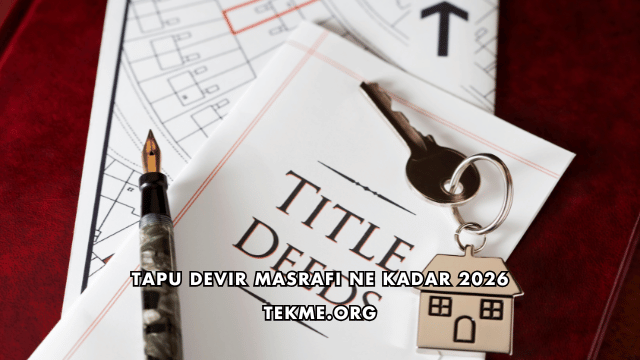 Tapu Devir Masrafı Ne Kadar 2026