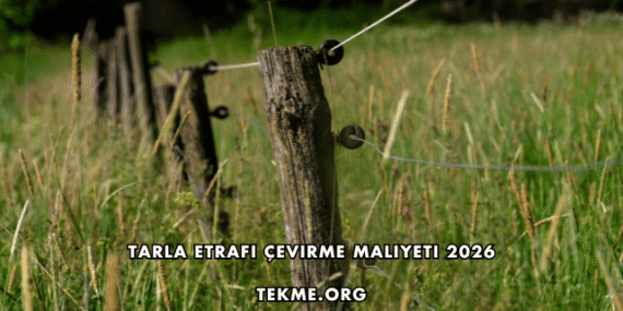 Tarla Etrafı Çevirme Maliyeti 2026