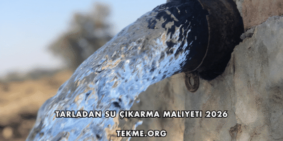Tarladan Su Çıkarma Maliyeti 2026