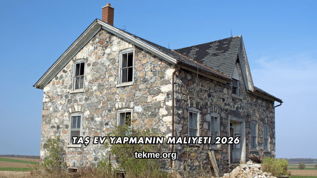 Taş Ev Yapmanın Maliyeti 2026