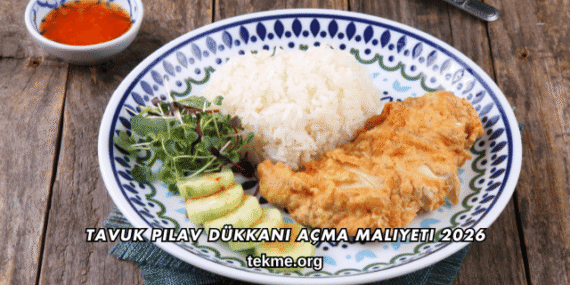 Tavuk Pilav Dükkanı Açma Maliyeti 2026