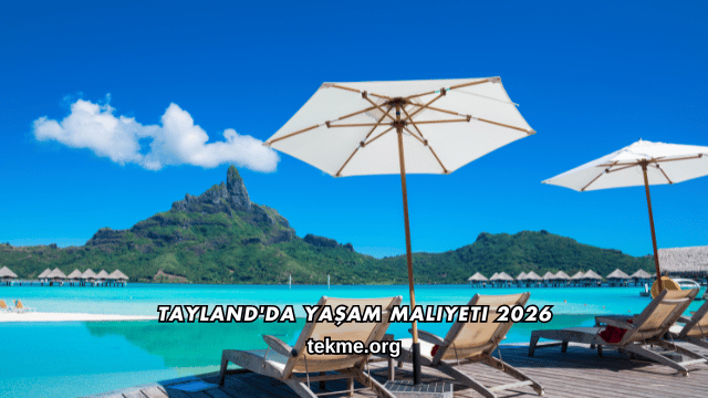 Tayland'da Yaşam Maliyeti 2026