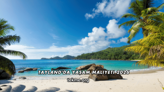 Tayland'da Yaşam Maliyeti 2026