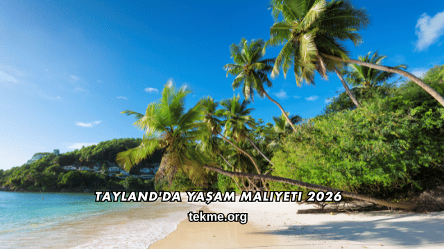 Tayland'da Yaşam Maliyeti 2026