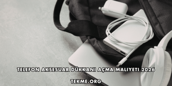 Telefon Aksesuar Dükkanı Açma Maliyeti 2026