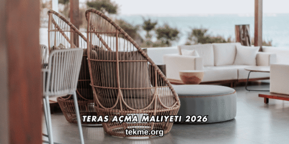 Teras Açma Maliyeti 2026