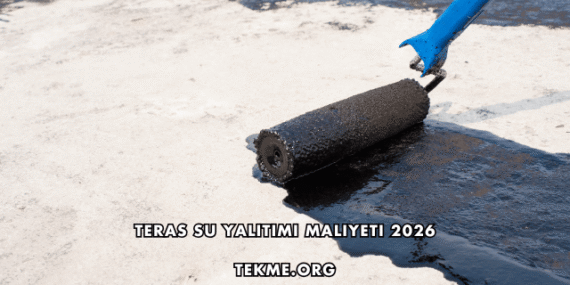 Teras Su Yalıtımı Maliyeti 2026