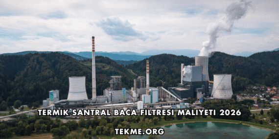 Termik Santral Baca Filtresi Maliyeti 2026