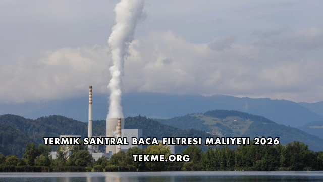 Termik Santral Baca Filtresi Maliyeti 2026