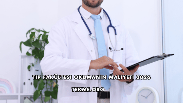 Tıp Fakültesi Okumanın Maliyeti 2026