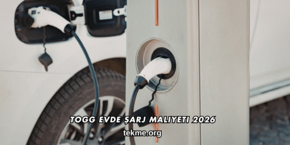 Togg Evde Şarj Maliyeti 2026