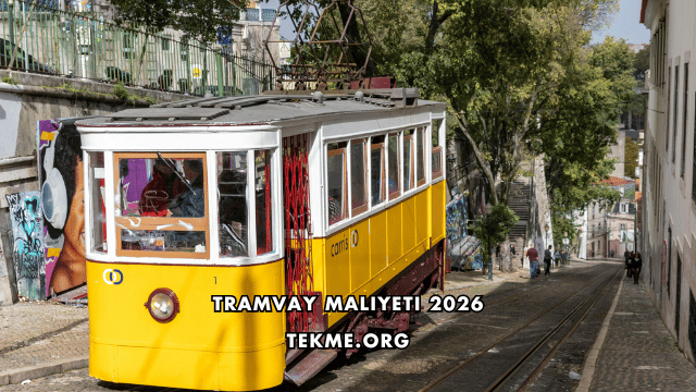 Tramvay Maliyeti 2026