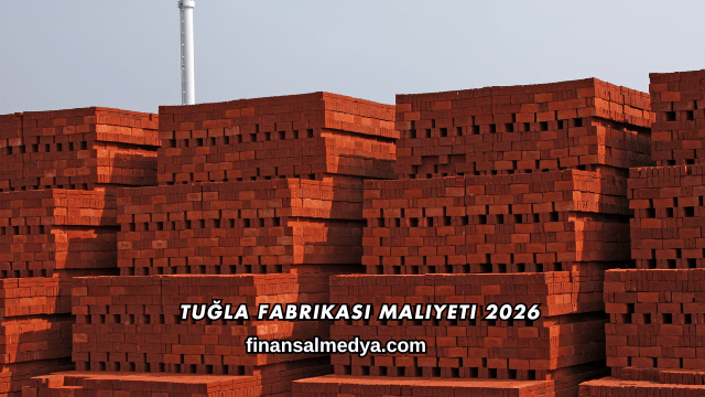 Tuğla Fabrikası Maliyeti 2026