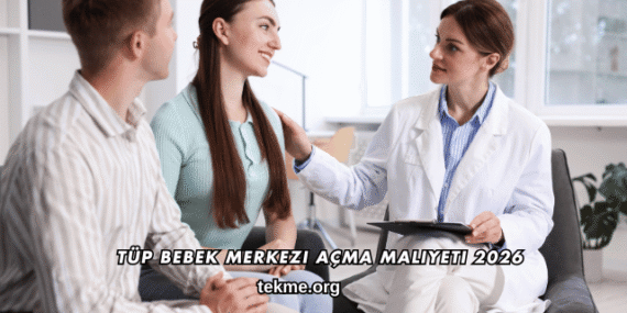 Tüp Bebek Merkezi Açma Maliyeti 2026