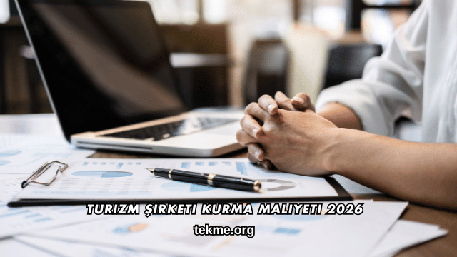 Turizm Şirketi Kurma Maliyeti 2026