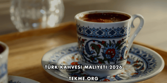 Türk Kahvesi Maliyeti 2026