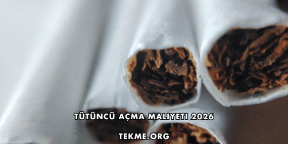 Tütüncü Açma Maliyeti 2026