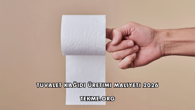 Tuvalet Kağıdı Üretimi Maliyeti 2026