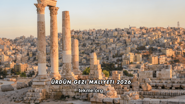 Ürdün Gezi Maliyeti 2026