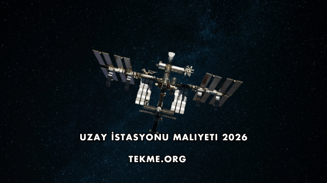 Uzay İstasyonu Maliyeti 2026