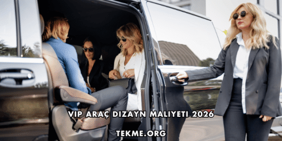 VIP Araç Dizayn Maliyeti 2026