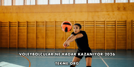 Voleybolcular Ne Kadar Kazanıyor 2026