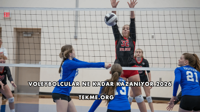 Voleybolcular Ne Kadar Kazanıyor 2026