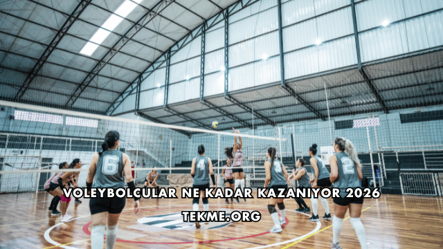 Voleybolcular Ne Kadar Kazanıyor 2026