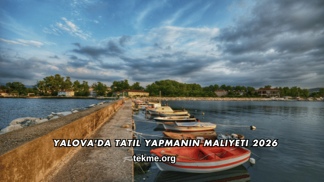 Yalova'da Tatil Yapmanın Maliyeti 2026