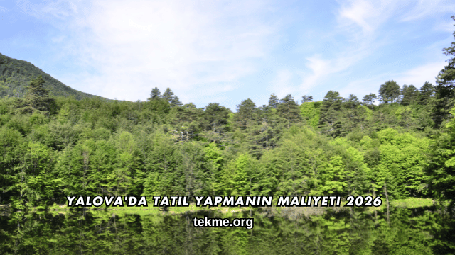 Yalova'da Tatil Yapmanın Maliyeti 2026