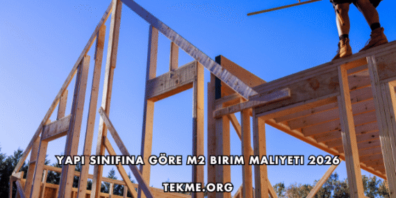 Yapı Sınıfına Göre m2 Birim Maliyeti 2026
