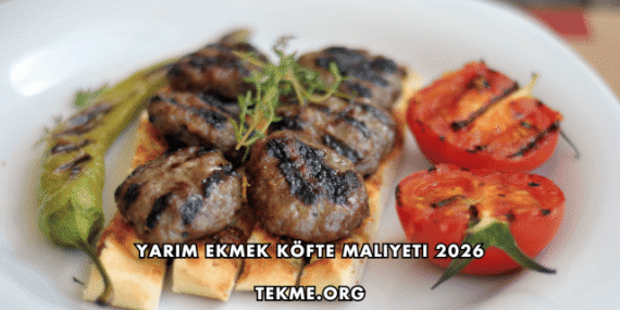 Yarım Ekmek Köfte Maliyeti 2026