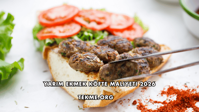Yarım Ekmek Köfte Maliyeti 2026