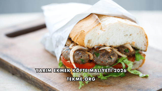 Yarım Ekmek Köfte Maliyeti 2026