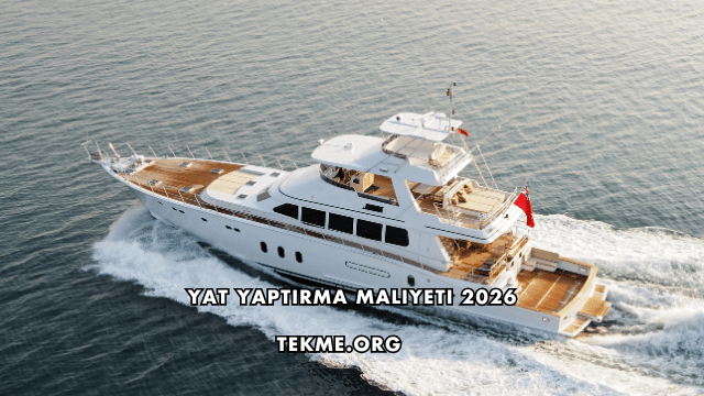 Yat Yaptırma Maliyeti 2026