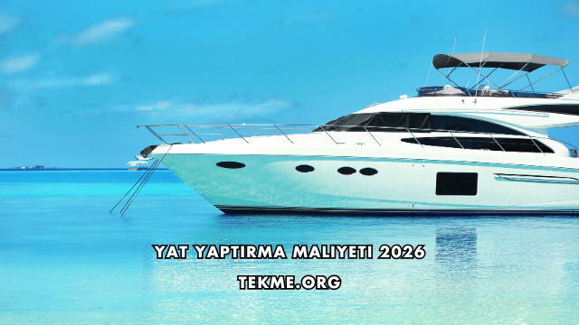 Yat Yaptırma Maliyeti 2026