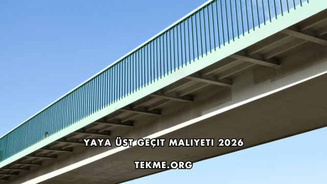 Yaya Üst Geçit Maliyeti 2026