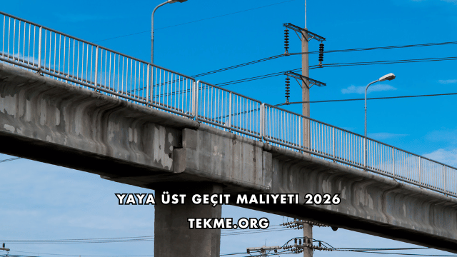 Yaya Üst Geçit Maliyeti 2026